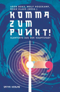 Title: Komma zum Punkt: Slamtexte aus der Hauptstadt, Author: Rainer Holl