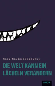 Title: Die Welt kann ein Lächeln verändern, Author: Maik Martschinkowsky