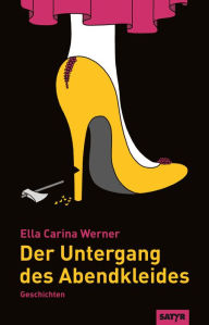 Title: Der Untergang des Abendkleides, Author: Ella Carina Werner