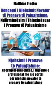 Title: Koncepti i Njehsimit Novator të Pronave të Paluajtshme: Ndërmjetësim i Thjeshtësuar i Pronave të Paluajtshme: Njehsimi i Pronave të Paluajtshme: Ndërmjetësimi efikas, i thjeshtë e profesional me një portal për njehsim novator të pronave të paluajtshme, Author: Matthias Fiedler