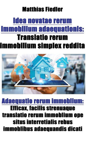 Idea novatae rerum immobilium adaequationis: Translatio rerum immobilium simplex reddita: Adaequatio rerum immoblium: Efficax, facilis strenuaque translatio rerum immoblium ope situs interretialis rebus immoblibus adaequandis dicati