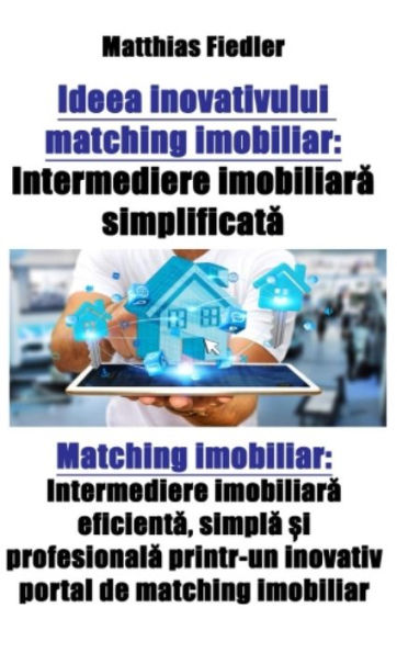 Ideea inovativului matching imobiliar: Intermediere imobiliara simplificata: Matching imobiliar: Intermediere imobiliara eficienta, simpla ?i profesionala printr-un inovativ portal de matching imobiliar