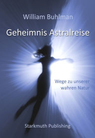 Title: Geheimnis Astralreise: Wege zu unserer wahren Natur, Author: William Buhlman