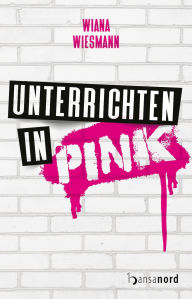 Title: Unterrichten in Pink, Author: Wiana Wiesmann