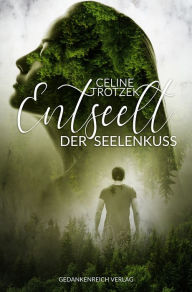 Title: Entseelt: der Seelenkuss, Author: Celine Trotzek