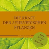 Title: Die Kraft der ayurvedischen Pflanzen: Bleib gesund mit Ayurveda, Author: Dr. Smitha Devi Chandran