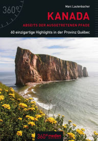 Title: Kanada abseits der ausgetretenen Pfade: 60 einzigartige Highlights in der Provinz Québec, Author: Marc Lautenbacher