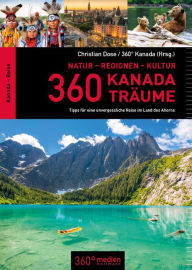 Title: 360 Kanada Träume: Tipps für eine unvergessliche Reise im Land des Ahorns, Author: Christian Dose