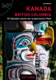 Title: Kanada - British Columbia: 50 Highlights abseits der ausgetretenen Pfade, Author: Jörg Michel