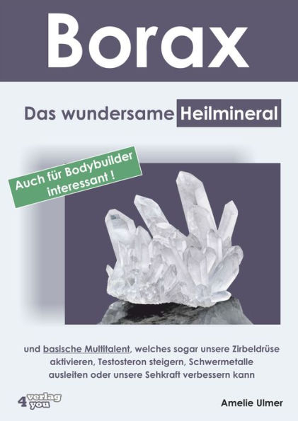 Borax: Das wundersame Heilmineral und basische Multitalent, welches sogar unsere Zirbeldrüse aktivieren, Testosteron steigern, Schwermetalle ausleiten oder unsere Sehkraft verbessern kann