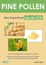 Title: PINE POLLEN - Das Superfood aus der TCM.: Natürlicher Energiebooster und Testosteron-Lieferant. Enthält über 20mg/100g Niacin (Vitamin B3) und daher ideal auch als Verjüngungscreme (Rezept anbei), Author: Amelie Ulmer