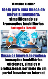 Title: Ideia para uma busca de imóveis inovadora: simplificando as transações imobiliárias: Busca de imóveis inovadora: transações imobiliárias eficientes, simples e profissionais por meio de um portal inovador na internet, Author: Juan Pablo Navarro