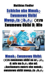 Title: Echiche nke Mmak? Ewumewu Obibi Mwep?ta ?h?r?: ?r?re Ewumewu Obibi D? Mfe: Mmak? Ewumewu Obibi: ?r?re ewumewu obibi na ar? ?r?, d? mfe ma b?r? nke nd? ?kachamara nwere ebe mmak? ewumewu obibi mwep?ta ?h?r?, Author: Matthias Fiedler