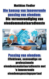 Title: Die konsep van innoverende passing van eiendom: Die vereenvoudiging van eiendommakelaarsdienste: Passing van eiendom: Effektiewe, eenvoudige en professionele eiendomsmakelaarsdienste met 'n innoverende eiendomspassingsportaal, Author: Matthias Fiedler