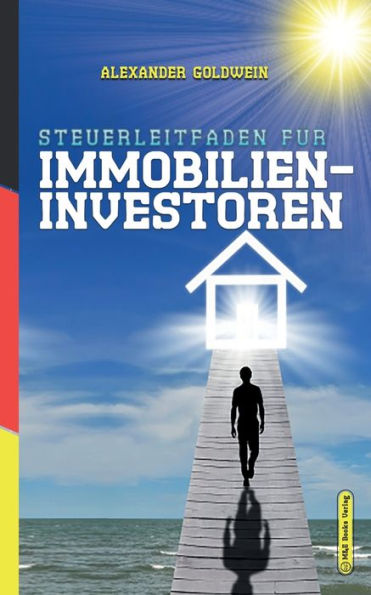 Steuerleitfaden für Immobilieninvestoren: Der ultimative Steuerratgeber Privatinvestitionen Wohnimmobilien