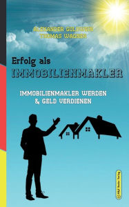 Title: Erfolg als Immobilienmakler: Immobilienmakler werden & Geld verdienen, Author: Thomas Wagner