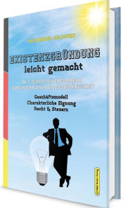 Title: Existenzgründung leicht gemacht: In 7 Schritten erfolgreich durchstarten in die Selbständigkeit: Geschäftsmodell, Charakterliche Eignung, Recht & Steuern, Author: Alexander Goldwein