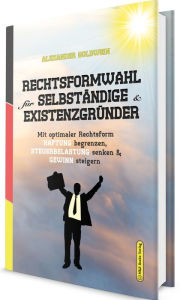 Title: Rechtsformwahl für Selbständige & Existenzgründer: Mit optimaler Rechtsform Haftung begrenzen, Steuerbelastung senken und Gewinn steigern, Author: Alexander Goldwein