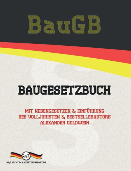 BauGB - Baugesetzbuch: Mit Nebengesetzen & Einführung des Volljuristen und Bestsellerautors Alexander Goldwein