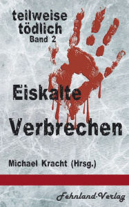 Title: Eiskalte Verbrechen: teilweise tödlich, Bd. 2, Author: Calle Maestra