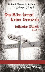 Title: Das Böse kennt keine Grenzen: teilweise tödlich - Band 4, Author: Roland Blümel