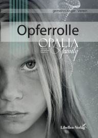 Title: Opferrolle -Die Folgen von Misshandlung und Missbrauch: aus der Buchreihe des Vereins Opalia Family e.V., Author: Sabine Guhr-Biermann