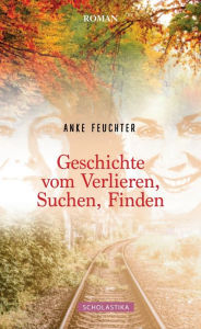 Title: Geschichte vom Verlieren, Suchen, Finden, Author: Anke Feuchter