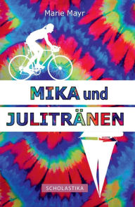 Title: Mika und Julitränen, Author: Marie Mayr