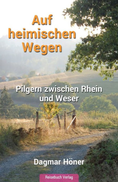 Auf heimischen Wegen: Pilgern zwischen Rhein und Weser