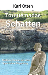 Title: Torquemadas Schatten: Ein Mallorca-Roman aus dem Spanischen Bï¿½rgerkrieg, Author: Hartmut Ihnenfeldt