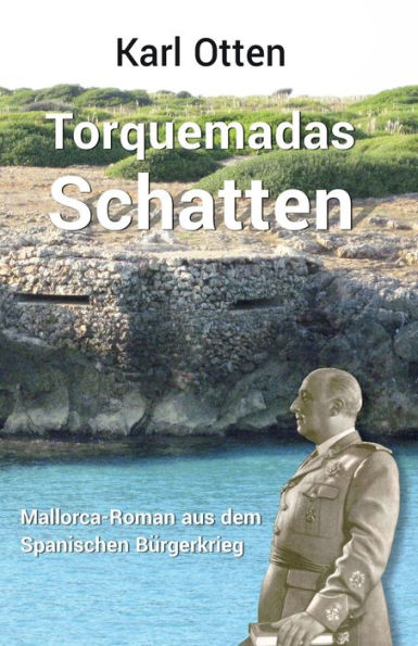 Torquemadas Schatten: Ein Mallorca-Roman aus dem Spanischen Bï¿½rgerkrieg