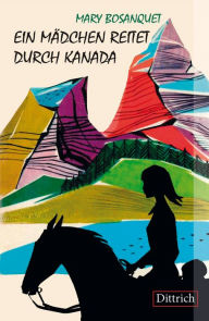 Title: Ein Mädchen reitet durch Kanada, Author: Mary Bosanquet