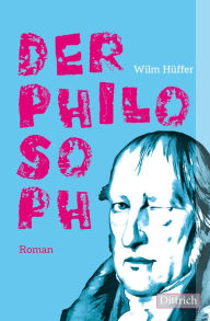 Title: Der Philosoph: Roman, Author: Wilm Hüffer