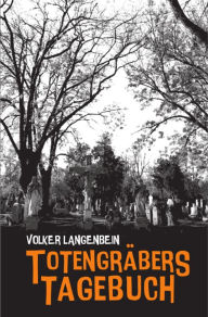 Title: Totengräbers Tagebuch, Author: Volker Langenbein