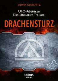 Title: Drachensturz: UFO-Abstürze - Das ultimative Trauma!, Author: Oliver Gerschitz