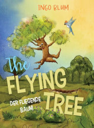 Title: The Flying Tree - Der fliegende Baum: Bilingual children's picture book in English-German, Author: Ingo Blum