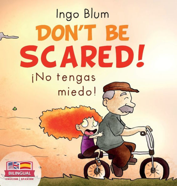 Don't be scared! - ¡No tengas miedo!: Bilingual Children's Picture Book in English-Spanish. Suitable for kindergarten, elementary school, and at home!