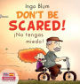 Don't be scared! - ¡No tengas miedo!: Bilingual Children's Picture Book in English-Spanish. Suitable for kindergarten, elementary school, and at home!