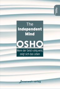 Title: The Independent Mind: Wenn der Geist ruhig wird, zeigt sich das Leben, Author: Osho