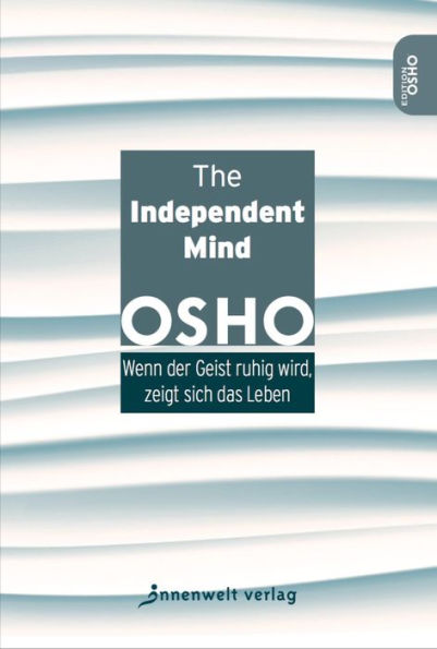 The Independent Mind: Wenn der Geist ruhig wird, zeigt sich das Leben