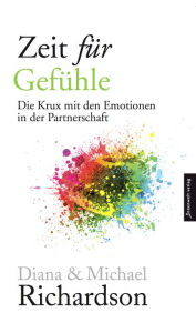 Title: Zeit für Gefühle: Die Krux mit den Emotionen in der Partnerschaft, Author: Diana Richardson