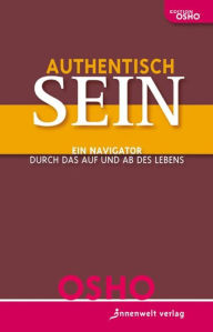 Title: Authentisch sein!: Ein Navigator durch das Auf und Ab des Lebens, Author: Osho