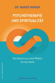 Title: Psychotherapie und Spiritualität: Das Beste aus zwei Welten für die Seele, Author: Dr. Rainer Marien