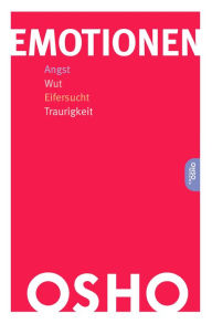 Title: Emotionen: Angst, Wut, Eifersucht, Traurigkeit, Author: Osho