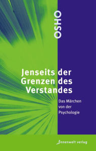 Title: Jenseits der Grenzen des Verstandes: Das Märchen von der Psychologie, Author: Osho