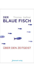 Title: Der blaue Fisch: Über den Zeitgeist, Author: Thomas Geßner