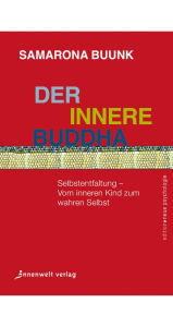 Title: Der innere Buddha: Selbstentfaltung - vom inneren Kind zum wahren Selbst, Author: Samarona Buunk