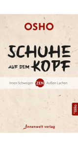 Title: Schuhe auf dem Kopf: Zen: Innen Schweigen - Außen Lachen, Author: Osho