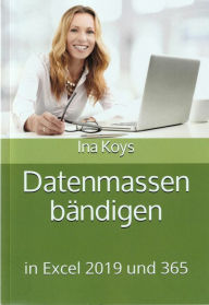 Title: Datenmassen bändigen: in Excel 2019 und 365, Author: Ina Koys
