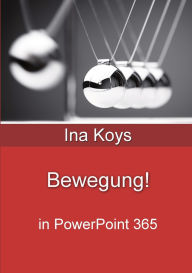 Title: Bewegung!: in PowerPoint 365, Author: Ina Koys